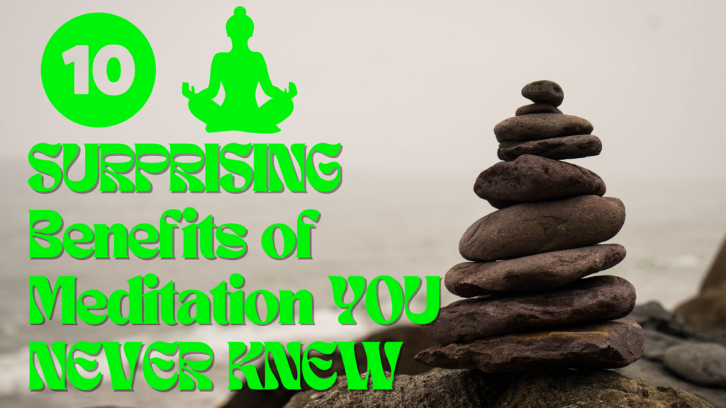 10 Surprising Benefits of Meditation You Never Knew