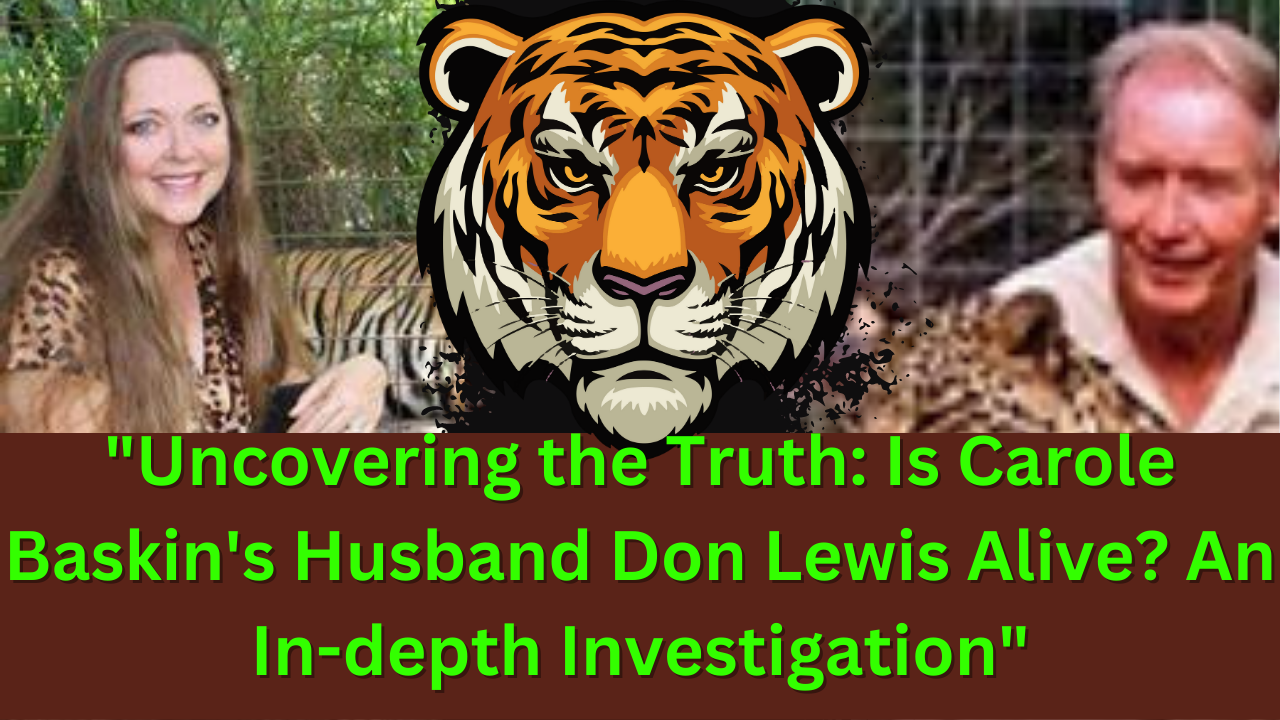 Uncovering the Truth: Is Carole Baskin's Husband Don Lewis Alive? An In-depth Investigation