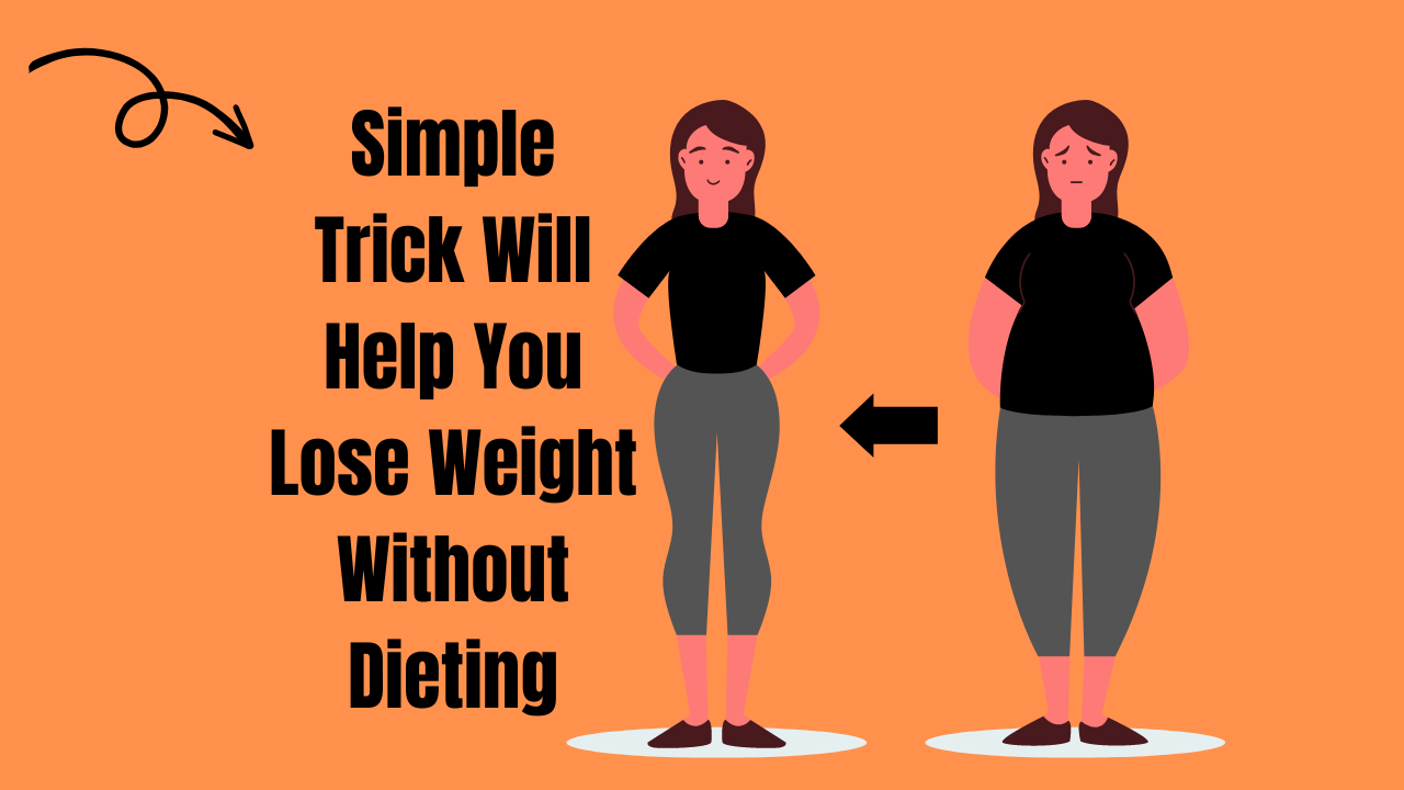 Simple Trick Will Help You Lose Weight Without Dieting