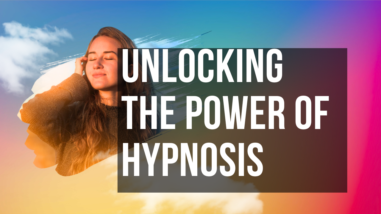 Unlocking the Power of Hypnosis