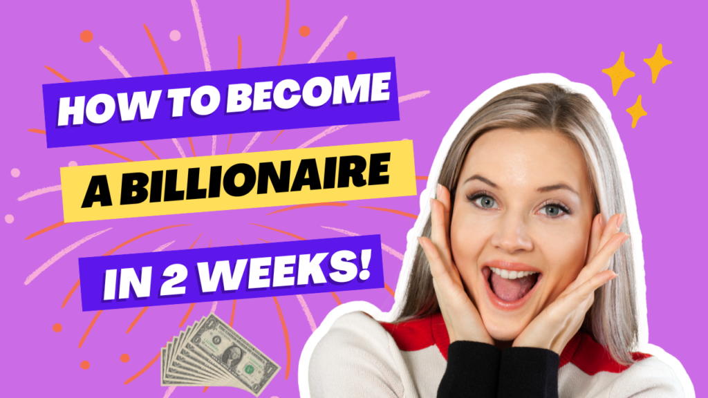 How to Become a Billionaire overnight