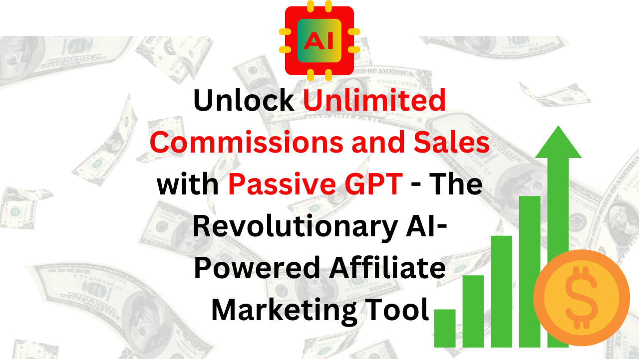 Unlock Unlimited Commissions and Sales with Passive GPT - The Revolutionary AI-Powered Affiliate Marketing Tool