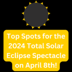Unlock the Magic: Top Spots for the 2024 Total Solar Eclipse Spectacle on April 8th!