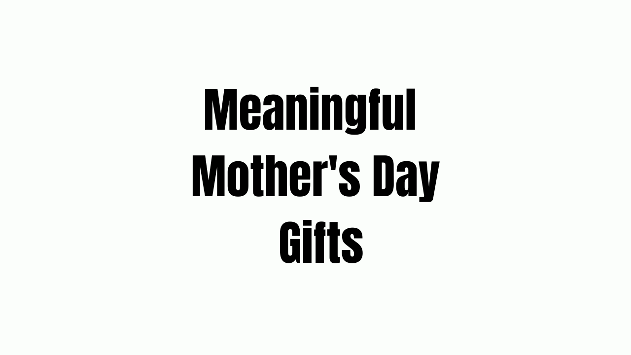Meaningful Mother's Day Gifts