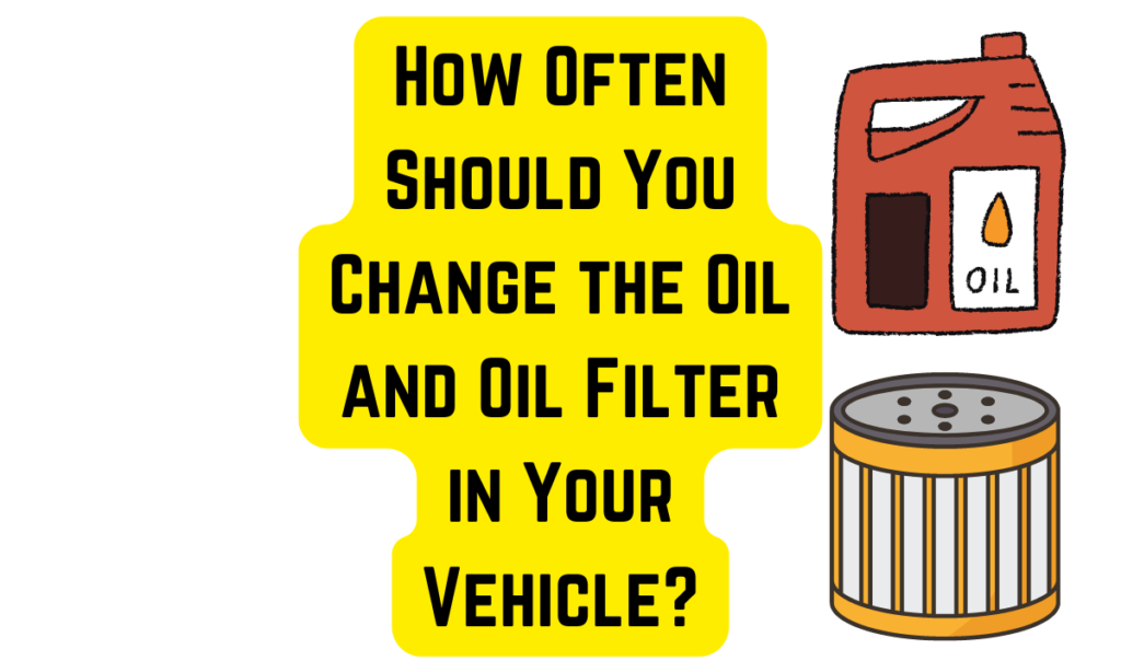 How often should you change the oil and oil filter in your vehicle