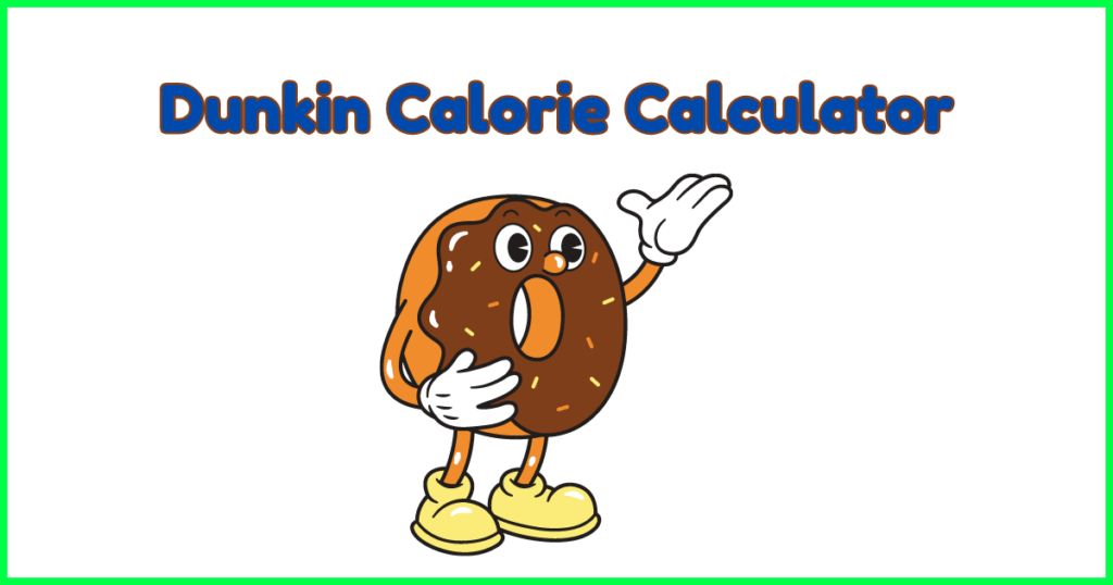 Dunkin Calorie Calculator