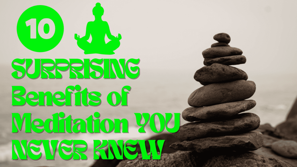 10 Surprising Benefits of Meditation You Never Knew