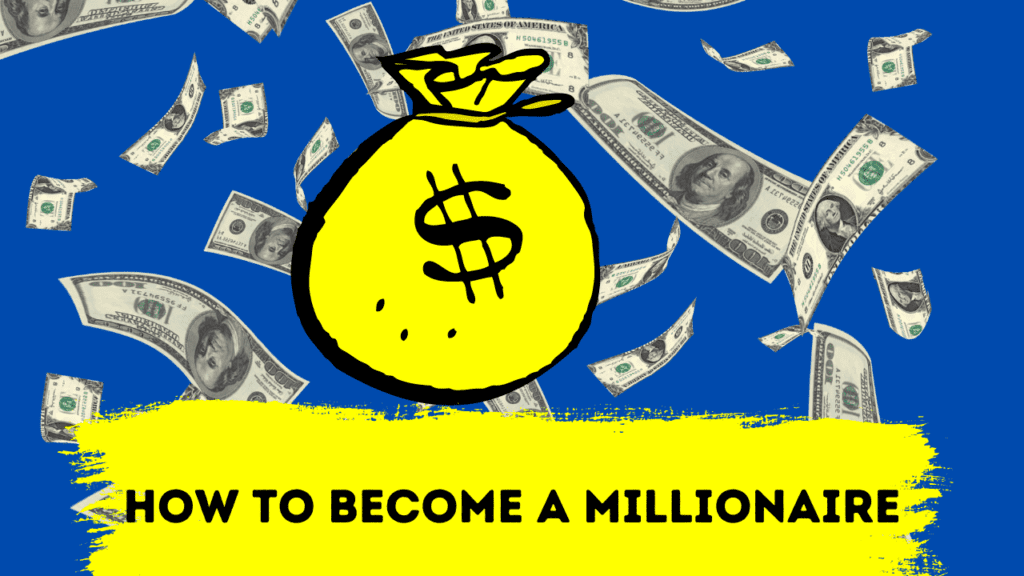 how to become a millionaire How to become a millionaire