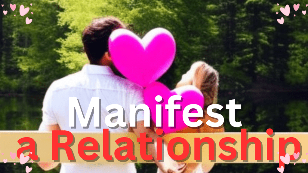 MANIFEST A RELATIONSHIP