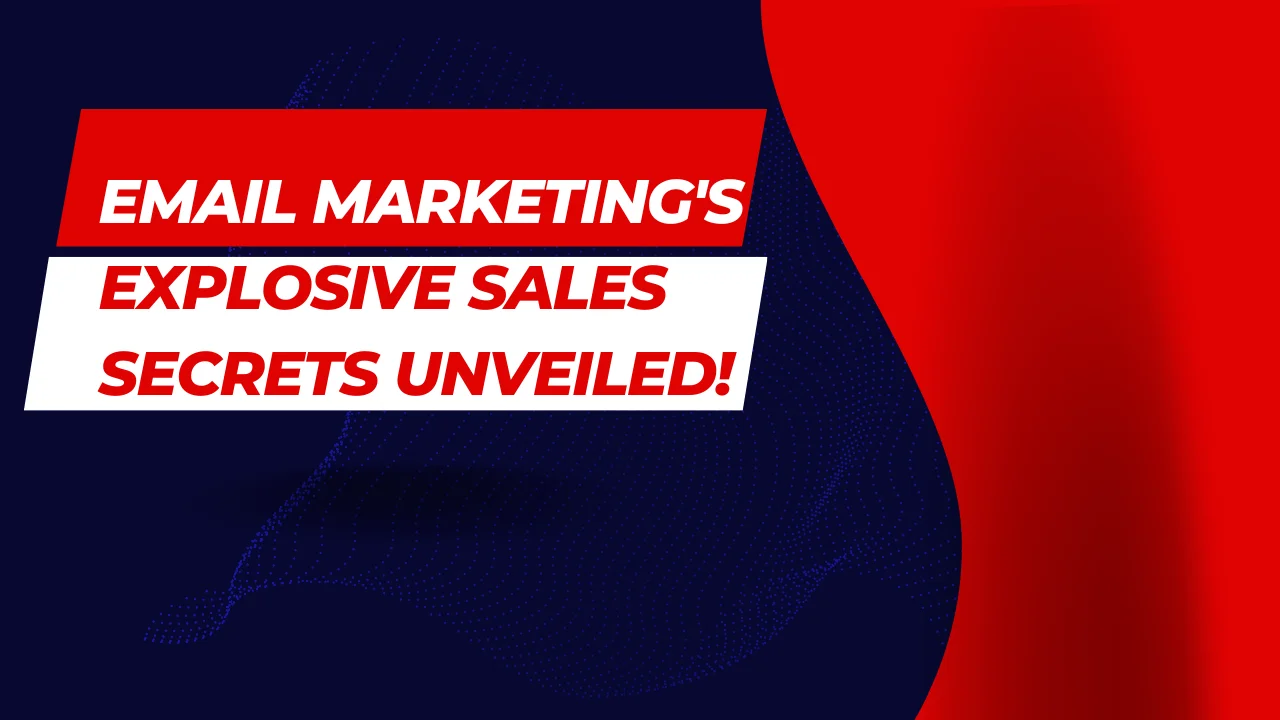 Email Marketing's Explosive Sales Secrets Unveiled! Email Marketing's Explosive Sales Secrets Unveiled!